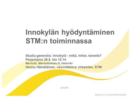 Innokylän hyödyntäminen STM:n toiminnassa Studia generalia: Innokylä - mikä, miksi, kenelle? Perjantaina 29.8. klo 12-14 Meritulli, Meritullinkatu 8, Helsinki.
