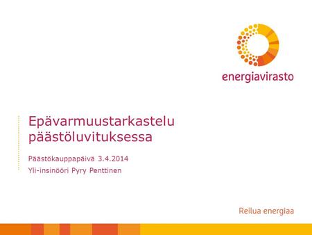 Epävarmuustarkastelu päästöluvituksessa Päästökauppapäivä 3.4.2014 Yli-insinööri Pyry Penttinen.