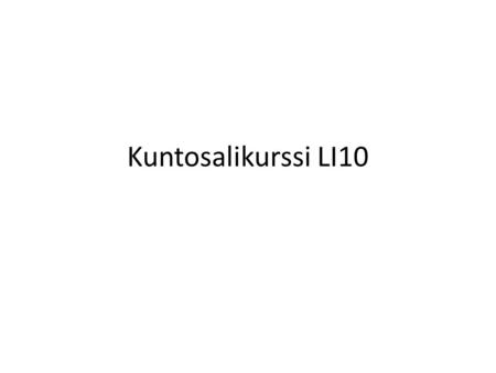 Kuntosalikurssi LI10. kuntosaliharjoittelusta Kuntosaliharjoittelu Toimintakyvyn parantamiseksi Kehonrakennus Lihasten kasvatus Voimaharjoittelu Lajissa.