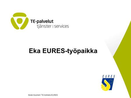 Eka EURES-työpaikka Keski-Suomen TE-toimisto/EURES.