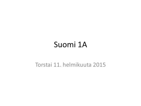 Suomi 1A Torstai 11. helmikuuta 2015. Ystävänpäivä 14. helmikuuta.