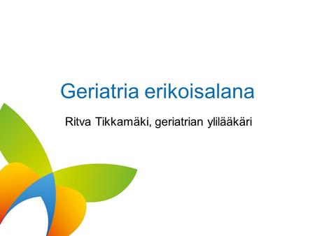 Geriatria erikoisalana Ritva Tikkamäki, geriatrian ylilääkäri.