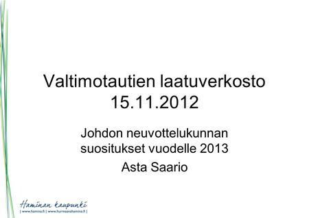 Valtimotautien laatuverkosto 15.11.2012 Johdon neuvottelukunnan suositukset vuodelle 2013 Asta Saario.
