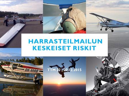HARRASTEILMAILUN KESKEISET RISKIT TTM 22 | 22.12.2015.