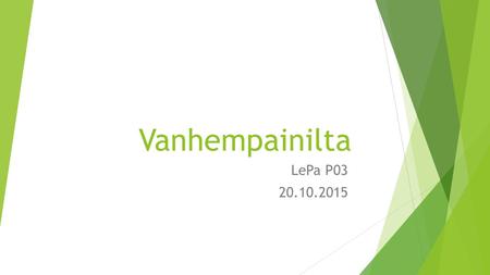 Vanhempainilta LePa P03 20.10.2015. Ohjelma Budjetti Toimihenkilöt Valmennus ja tapahtumat.