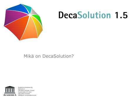 Mikä on DecaSolution?. DecaSolution tarjoaa käyttäjälle nopeasti opittavan henkilökohtaisen ratkaisun/työvälineen digitaalisen tiedon hallintaan, jäsentämiseen,