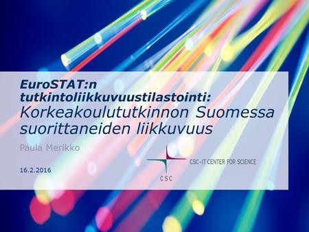 EuroSTAT:n tutkintoliikkuvuustilastointi: Korkeakoulututkinnon Suomessa suorittaneiden liikkuvuus Paula Merikko 16.2.2016.