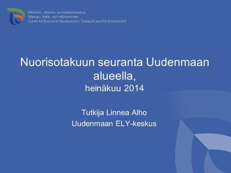 Nuorisotakuun seuranta Uudenmaan alueella, heinäkuu 2014 Tutkija Linnea Alho Uudenmaan ELY-keskus.