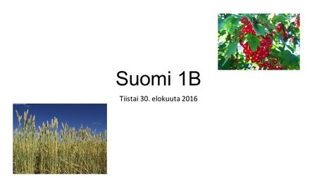 Suomi 1B Tiistai 30. elokuuta 2016. Ääntäminen – pronunciation Suomen vokaalit Harjoitus 1 (s. 73) Harjoitus 1 (s. 147)