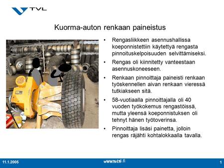 111.1.2005 Kuorma-auton renkaan paineistus Rengasliikkeen asennushallissa koeponnistettiin käytettyä rengasta pinnoituskelpoisuuden selvittämiseksi.