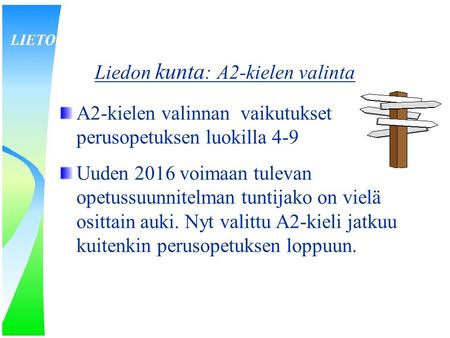Liedon kunta : A2-kielen valinta A2-kielen valinnan vaikutukset perusopetuksen luokilla 4-9 Uuden 2016 voimaan tulevan opetussuunnitelman tuntijako on.