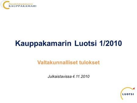 Kauppakamarin Luotsi 1/2010 Valtakunnalliset tulokset Julkaistavissa 4.11.2010.