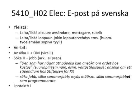 5410_H02 Elec: E-post på svenska Yleistä: – Laita/lisää alkuun: avsändare, mottagare, rubrik – Laita/lisää loppuun jokin lopputervehdys tms. (huom. työelämään.