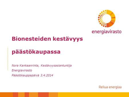 Bionesteiden kestävyys päästökaupassa Nora Kankaanrinta, Kestävyysasiantuntija Energiavirasto Päästökauppapäivä 3.4.2014.