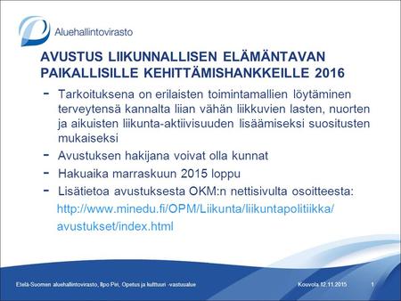 Etelä-Suomen aluehallintovirasto, Ilpo Piri, Opetus ja kulttuuri -vastuualue1 AVUSTUS LIIKUNNALLISEN ELÄMÄNTAVAN PAIKALLISILLE KEHITTÄMISHANKKEILLE 2016.