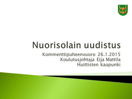 Kommenttipuheenvuoro 26.1.2015 Koulutusjohtaja Eija Mattila Huittisten kaupunki.
