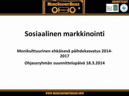 Sosiaalinen markkinointi Monikulttuurinen ehkäisevä päihdekasvatus 2014- 2017 Ohjausryhmän suunnittelupäivä 18.3.2014.