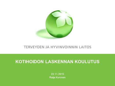 KOTIHOIDON LASKENNAN KOULUTUS 23.11.2015 Raija Kuronen.