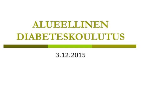 ALUEELLINEN DIABETESKOULUTUS 3.12.2015. KETOASIDOOSI  Nuoria tyypin 1 diabeetikoita kuollut viime vuosina  70-90% tyypin 1 diabeetikoita  Epäiltävä.