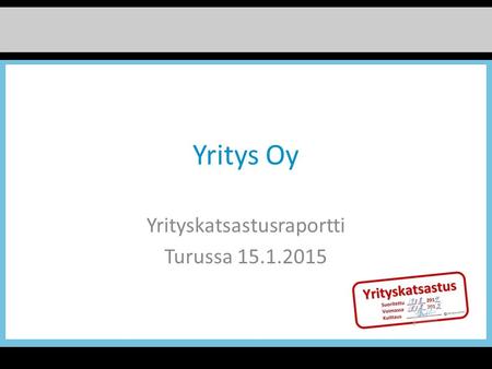 Yritys Oy Yrityskatsastusraportti Turussa 15.1.2015.