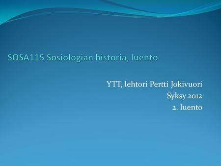YTT, lehtori Pertti Jokivuori Syksy 2012 2. luento.