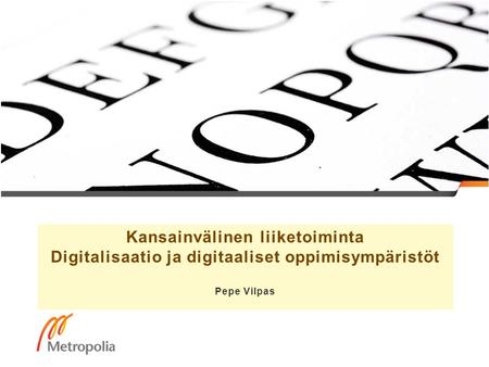 Kansainvälinen liiketoiminta Digitalisaatio ja digitaaliset oppimisympäristöt Pepe Vilpas.