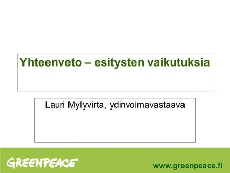 Yhteenveto – esitysten vaikutuksia Lauri Myllyvirta, ydinvoimavastaava.