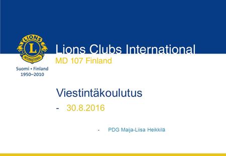 Viestintäkoulutus -30.8.2016 -PDG Maija-Liisa Heikkilä.