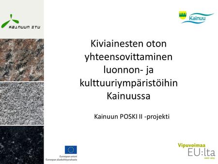 Kiviainesten oton yhteensovittaminen luonnon- ja kulttuuriympäristöihin Kainuussa Kainuun POSKI II -projekti.