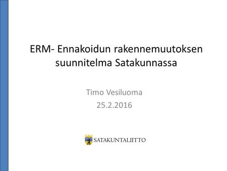 ERM- Ennakoidun rakennemuutoksen suunnitelma Satakunnassa Timo Vesiluoma 25.2.2016.