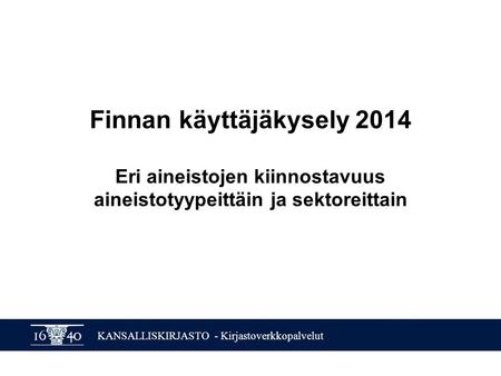 KANSALLISKIRJASTO - Kirjastoverkkopalvelut Finnan käyttäjäkysely 2014 Eri aineistojen kiinnostavuus aineistotyypeittäin ja sektoreittain.