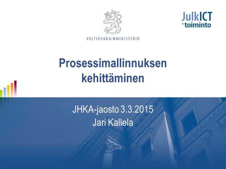 Prosessimallinnuksen kehittäminen JHKA-jaosto 3.3.2015 Jari Kallela.