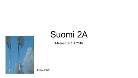 Suomi 2A Maanantai 1.2.2016 Kirsti Forssen. Siskonpeti Suomalainen komediasarja https://www.youtube.com/watch?v=wX4WBzarN1E.