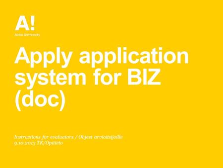 Apply application system for BIZ (doc) Instructions for evaluators / Ohjeet arvioitsijoille 9.10.2013 TK/Opitieto.