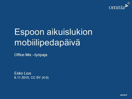 Omnia.fi Espoon aikuislukion mobiilipedapäivä Office Mix –työpaja Esko Lius 6.11.2015, CC BY (4.0)