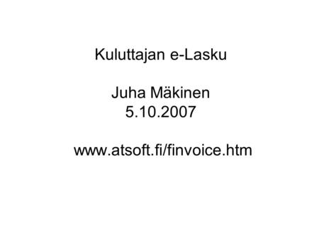 Kuluttajan e-Lasku Juha Mäkinen 5.10.2007