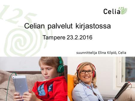 Celian palvelut kirjastossa Tampere 23.2.2016 suunnittelija Elina Kilpiö, Celia.