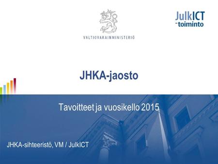 JHKA-jaosto Tavoitteet ja vuosikello 2015 JHKA-sihteeristö, VM / JulkICT.