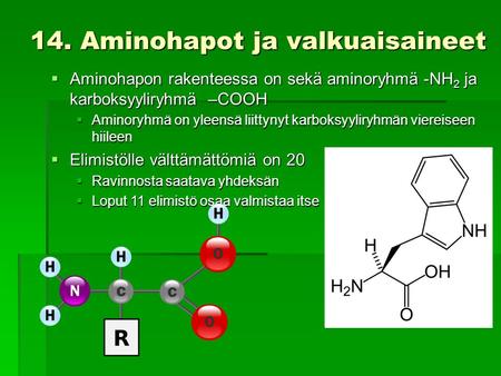 14. Aminohapot ja valkuaisaineet  Aminohapon rakenteessa on sekä aminoryhmä -NH 2 ja karboksyyliryhmä –COOH  Aminoryhmä on yleensä liittynyt karboksyyliryhmän.