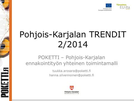 Pohjois-Karjalan TRENDIT 2/2014 POKETTI – Pohjois-Karjalan ennakointityön yhteinen toimintamalli