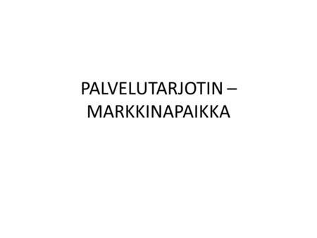 PALVELUTARJOTIN – MARKKINAPAIKKA. 1. PALVELUNTUOTTAJA - Markkinointi on edullista yhteisen palvelutarjottimen avulla -Kainuun sosiaali- ja terveydenhuollon.