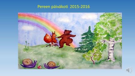 Pereen päiväkoti 2015-2016. Punaiset eläinpölytön/kalaton sisarusryhmä Oranssit alle 3 vuotiaat Keltaiset ja Vihreät vuorohoito Siniset 3-5 vuotiaat Violetit.