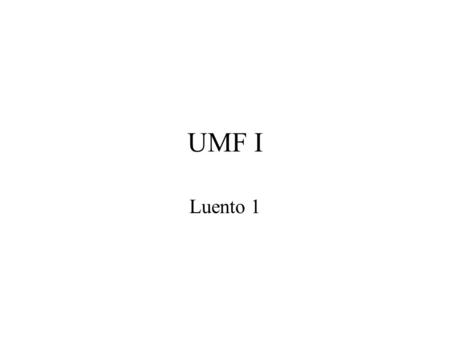 UMF I Luento 1. Aika Luennot 2.9.2015 – 16.10.2015 Ke, Pe 10-12 Demot 8.9.2015 - 13.10.2015 Ti 10-12 Ti 12-14 Tgi 14-16.
