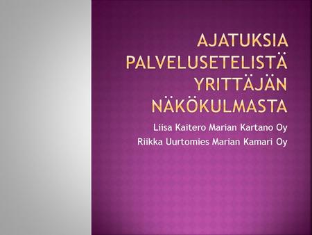 Liisa Kaitero Marian Kartano Oy Riikka Uurtomies Marian Kamari Oy.