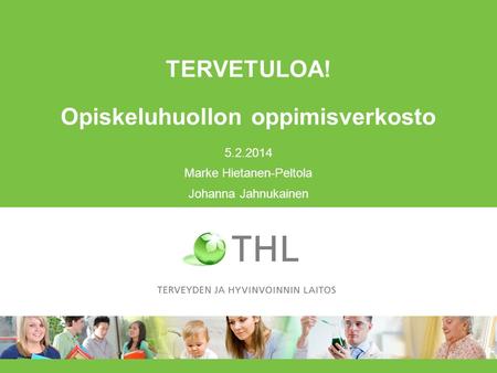 TERVETULOA! Opiskeluhuollon oppimisverkosto Marke Hietanen-Peltola Johanna Jahnukainen.