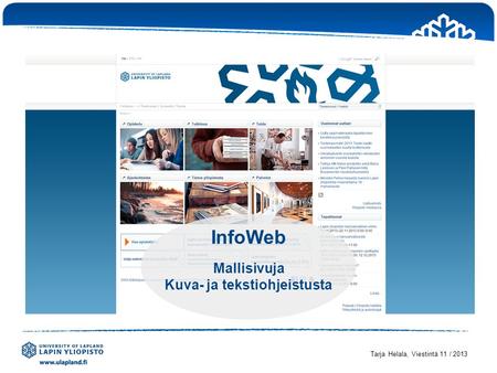InfoWeb Mallisivuja Kuva- ja tekstiohjeistusta Tarja Helala, Viestintä 11 / 2013.
