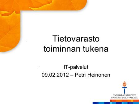 Tietovarasto toiminnan tukena IT-palvelut – Petri Heinonen.