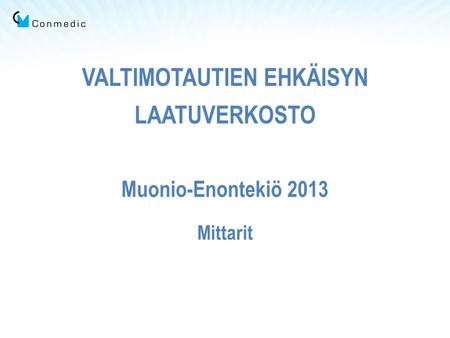 VALTIMOTAUTIEN EHKÄISYN LAATUVERKOSTO Muonio-Enontekiö 2013 Mittarit.