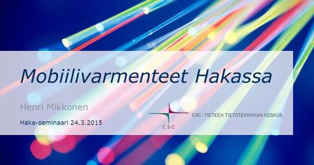 Mobiilivarmenteet Hakassa Henri Mikkonen Haka-seminaari