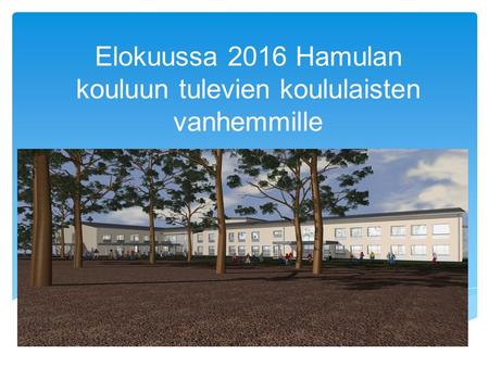 Elokuussa 2016 Hamulan kouluun tulevien koululaisten vanhemmille.